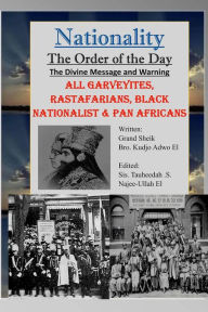 Title: Nationality: The Order of the Day: The Divine Message and Warning, ALL Garveyites, Rastafarians, Black Nationalist & Pan Africans, Author: Kudjo Adwo El