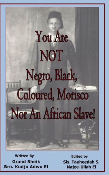 You Are NOT Negro, Black, Coloured, Morisco Nor An African Slave!