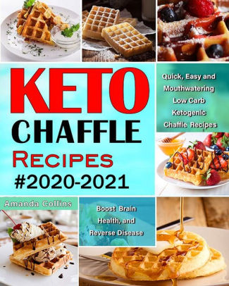 Best Keto Recipes 2021 Keto Chaffle Recipes #2020 2021: Quick, Easy and Mouthwatering Low 