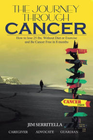 Title: The Journey Through Cancer, Author: James Serritella