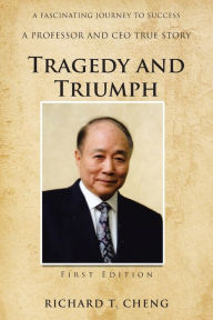 Title: Tragedy and Triumph, Author: Richard T Cheng