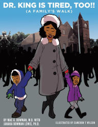 Title: Dr. King Is Tired Too!!: (A Family's Walk), Author: Mac A. Bowman