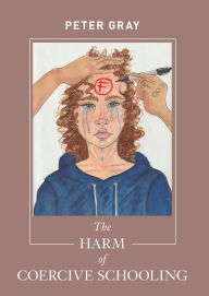 Title: The Harm of Coercive Schooling, Author: Peter Gray