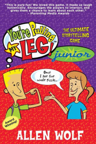 Title: You're Pulling My Leg! Junior: The Ultimate Storytelling Game, Author: Allen Wolf