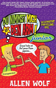 Title: Du Nimmst Mich Auf Den Arm! Junior: Das ultimative Storytelling-Spiel, Author: Allen Wolf