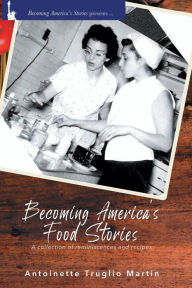 Title: Becoming America's Food Stories, Author: Antoinette Truglio Martin