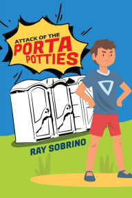 Title: ATTACK OF THE PORTA POTTIES, Author: RAY SOBRINO