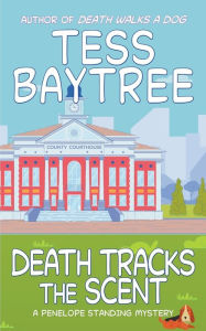 Title: Death Tracks the Scent: A Penelope Standing Mystery, Author: Tess Baytree