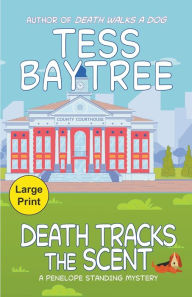 Title: Death Tracks the Scent: A Penelope Standing Mystery, Author: Tess Baytree