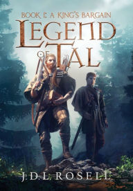 Title: A King's Bargain (Legend of Tal: Book 1), Author: J D L Rosell