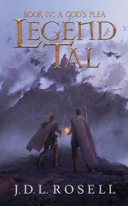 Title: A God's Plea: Legend of Tal: Book 4, Author: J D L Rosell