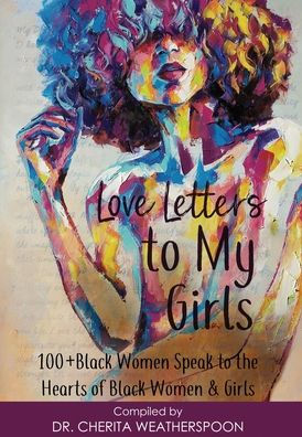 Love Letters to My Girls: 100+ Black Women Speak the Hearts of & Girls