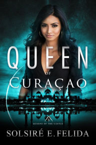 Title: Queen of Curacao, Author: Solsiré E. Felida