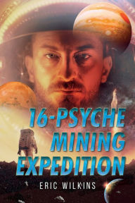 Title: 16-Psyche Mining Expedition, Author: Eric Wilkins