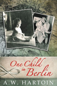 Title: One Child in Berlin, Author: A.W. Hartoin