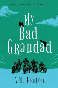 Title: My Bad Grandad, Author: A.W. Hartoin