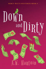 Title: Down and Dirty, Author: A.W. Hartoin