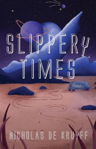 Title: Slippery Times, Author: Nicholas De Kruyff