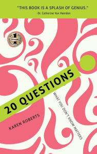 Title: 20 QUESTIONS: What You Don't Know Matters, Author: Karen Roberts