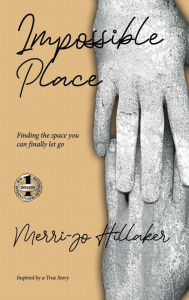 Title: THE IMPOSSIBLE PLACE, Author: Merri-jo Hillaker