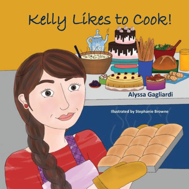 Kelly Likes to Cook! by Alyssa Gagliardi, Stephanie Browne, Paperback ...