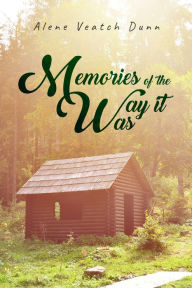 Title: Memories of the Way it Was, Author: Alene  Veatch Dunn