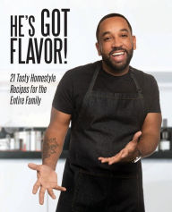 Title: He's Got Flavor: 21 Tasty Homestyle Recipes for the Entire Family, Author: Miguel Martinez