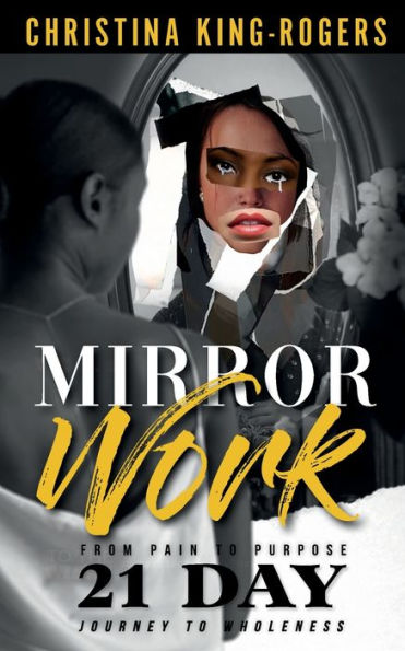 Mirror Work: From Pain to Purpose, a 21 day journey to wholeness