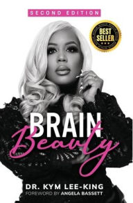 Title: Brain Beauty: The Ultimate Makeup Guide For Your Mind, Body and Soul, Author: Kym Lee-king