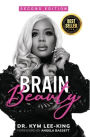 Brain Beauty: The Ultimate Makeup Guide For Your Mind, Body and Soul