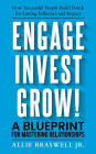 Engage, Invest, Grow!: How Successful People Build Bonds for Lasting Influence and Impact