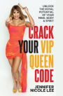 Crack Your VIP Queen Code: Unlock The Royal Potential of Your Mind, Body & Spirit
