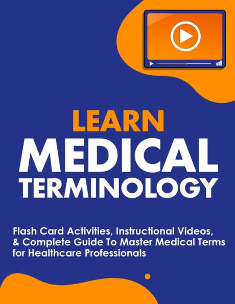 Learn Medical Terminology: Flash Card Activities, Instructional Videos, & Complete Guide To Master Medical Terms for Healthcare Professionals