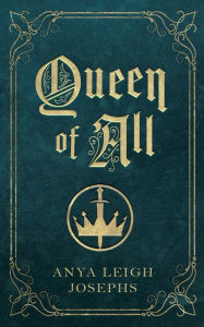 Title: Queen of All, Author: Anya Leigh Josephs