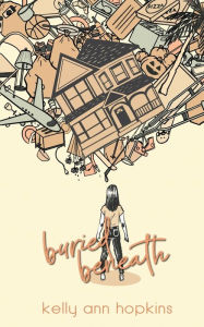 Title: Buried Beneath, Author: Kelly Ann Hopkins