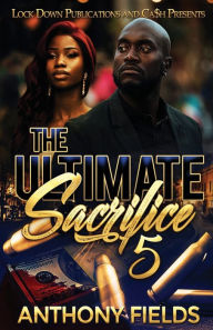 Title: The Ultimate Sacrifice 5, Author: Anthony Fields