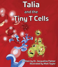 Title: Talia and the Tiny T Cells, Author: Jacqueline Palmer