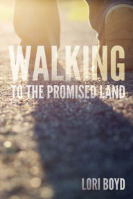 Title: Walking to the Promised Land, Author: Lori Boyd