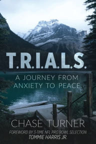 Mobi ebook downloads T.R.I.A.L.S.: A Journey From Anxiety to Peace 9781952955051 by  ePub CHM (English literature)