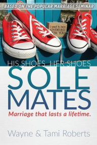 Title: Sole Mates: Marriage that Last a Lifetime, Author: Wayne Roberts