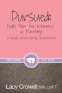 Pursued: God's Plan for Intimacy in Marriage: A Study of the Song of Solomon