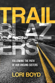 Title: Trailblazers: Following the Path of Our Unsung Sisters, Author: Lori Boyd