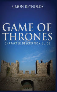 Title: GAME OF THRONES: Character Description Guide, Author: SIMON REYNOLDS