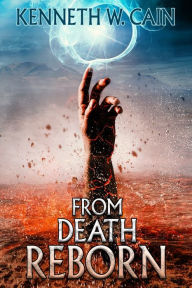 Title: From Death Reborn, Author: Kenneth W Cain