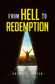 Title: From Hell to Redemption, Author: Patricia Marten