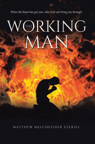 Title: The Working Man, Author: Matthew Melchezidek Ezekiel