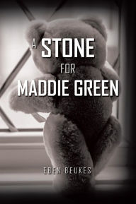 Title: A Stone for Maddie Green, Author: Eben Beukes