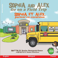 Title: Sophia and Alex Go on a Field Trip: Sophia et Alex partent en excursion, Author: Denise Bourgeois-Vance