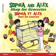 Title: Sophia and Alex Shop for Groceries: Sophia et Alex font les courses, Author: Denise Bourgeois-Vance