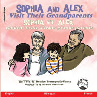 Title: Sophia and Alex Visit their Grandparents: Sophia et Alex rendent visite ï¿½ leurs grands-parents, Author: Denise Bourgeois-Vance